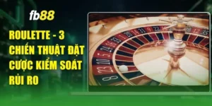 Roulette - 3 Chiến Thuật Đặt Cược Kiểm Soát Rủi Ro