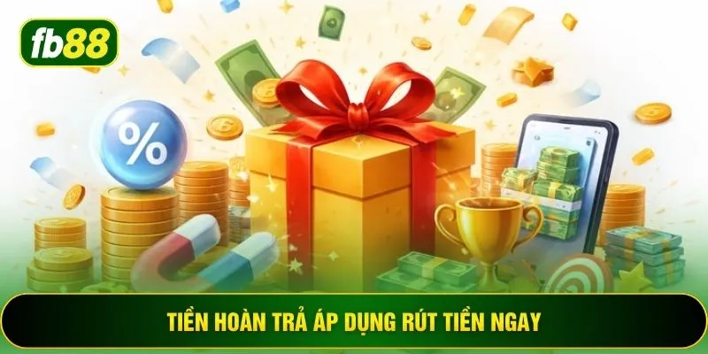 Tiền hoàn trả áp dụng rút tiền ngay